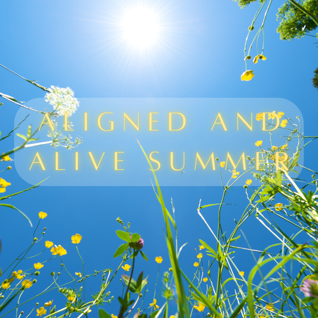Aligned and Alive Summer